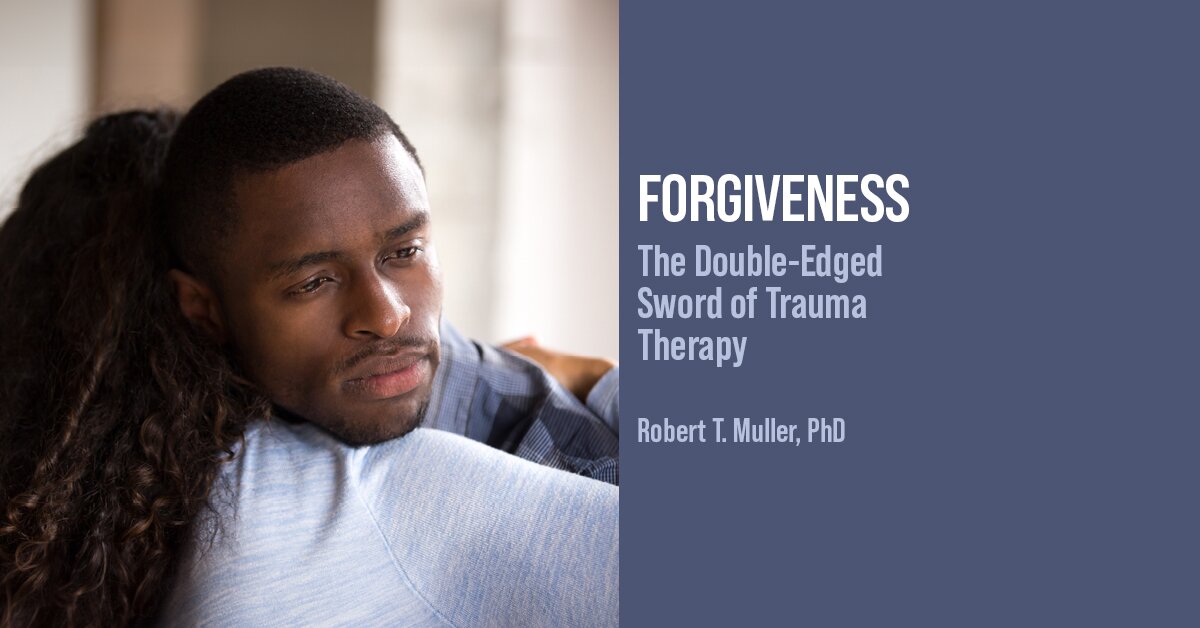 Forgiveness: The Double-Edged Sword of Trauma Therapy