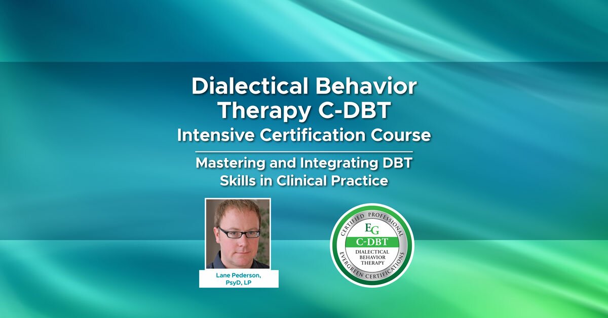 Dialectical Behavior Therapy CDBT Intensive Certification Course Mastering and Integrating