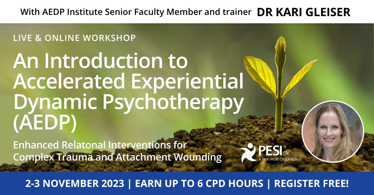 An Introduction to Accelerated Experiential Dynamic Psychotherapy (AEDP): Enhanced Relational Interventions for Complex Trauma and Attachment Wounding 2