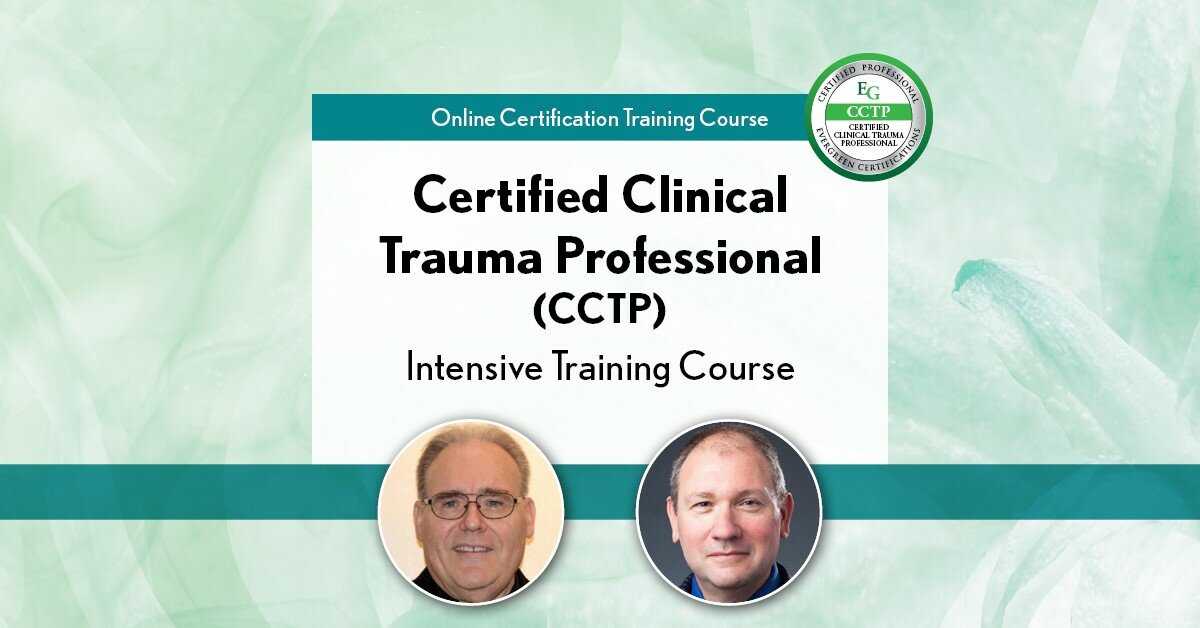 Certified Clinical Trauma Professional (CCTP) Intensive Training Course Certified Clinical Trauma Professional (CCTP) Intensive Training Course