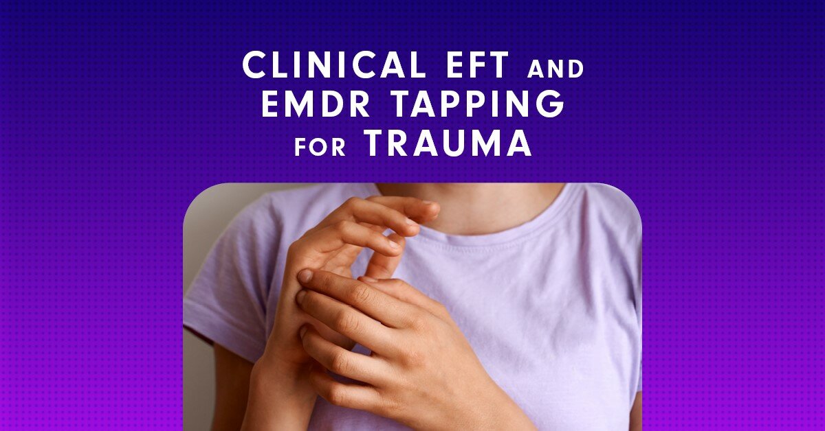 Clinical EFT and EMDR Tapping for Trauma Accessible Techniques for