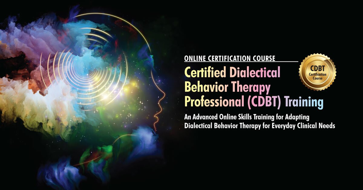 Certified Dialectical Behavior Therapy Professional (CDBT) Training — Become Certified Today!