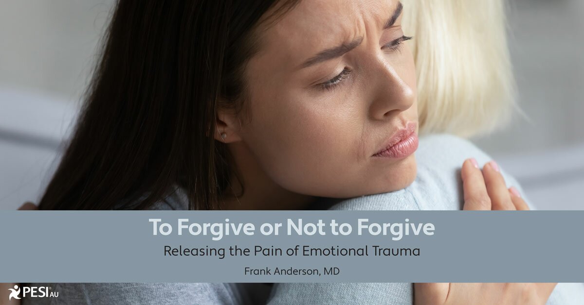 To Forgive or Not to Forgive: Releasing the Pain of Emotional Trauma 2
