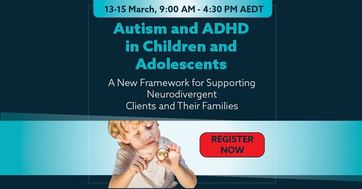 Autism and ADHD in Children and Adolescents: A New Framework for Supporting Neurodivergent Clients and Their Families 2