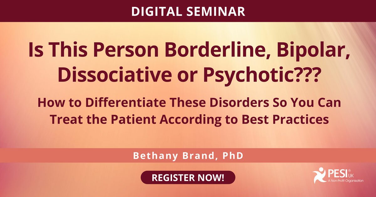 Is This Person Borderline, Bipolar, Dissociative or Psychotic??? How to Differentiate These Disorders So You Can Treat the Patient According to Best Practices 2