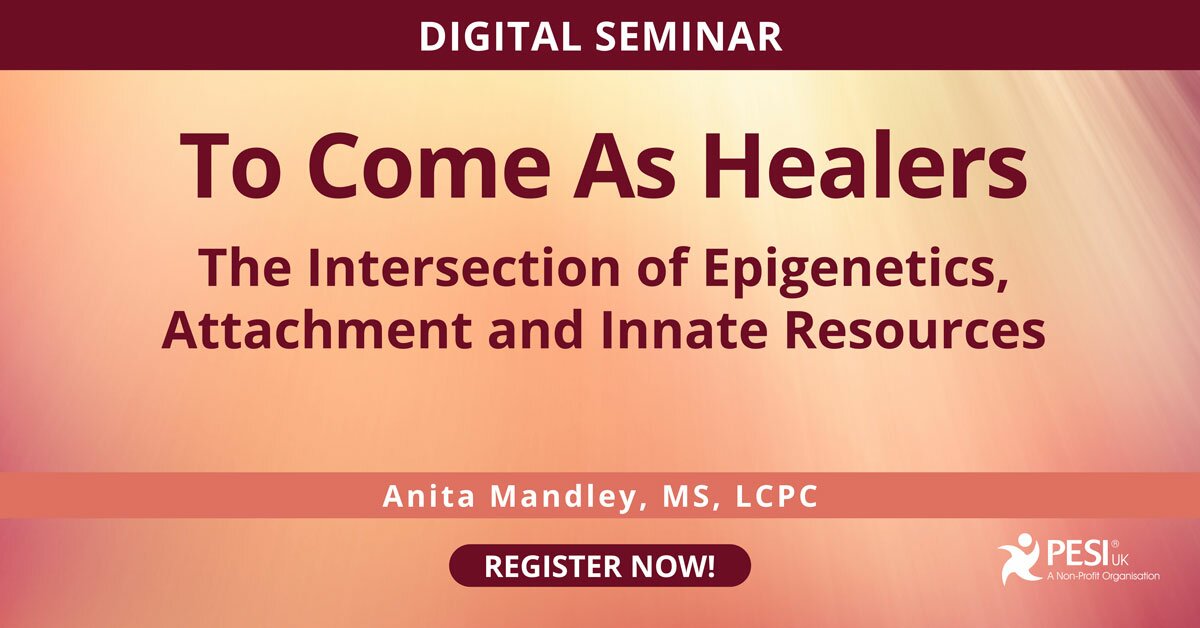 To come as healers: the intersection of epigenetics, attachment and innate resources 2