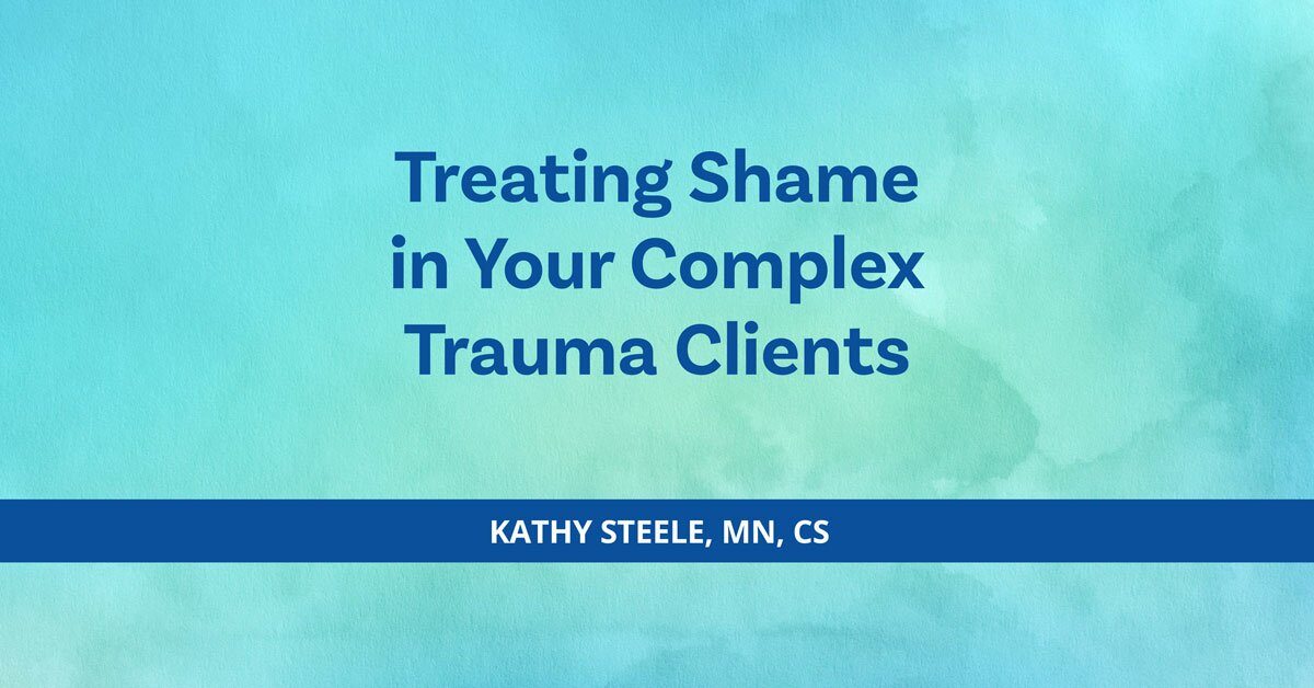 Treating Shame in Your Complex Trauma Clients 2
