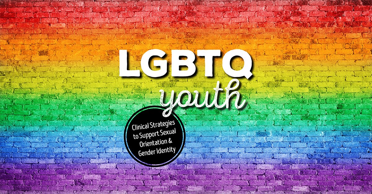 LGBTQ Youth: Clinical Strategies to Support Sexual Orientation and Gender Identity 2