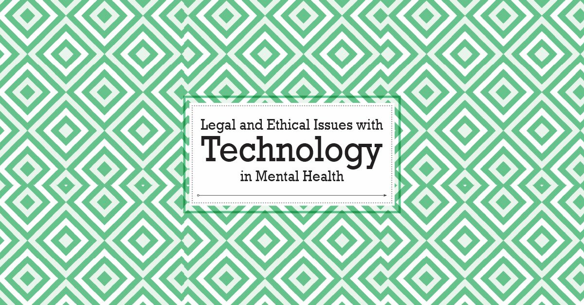 Legal and Ethical Issues with Technology in Mental Health 1