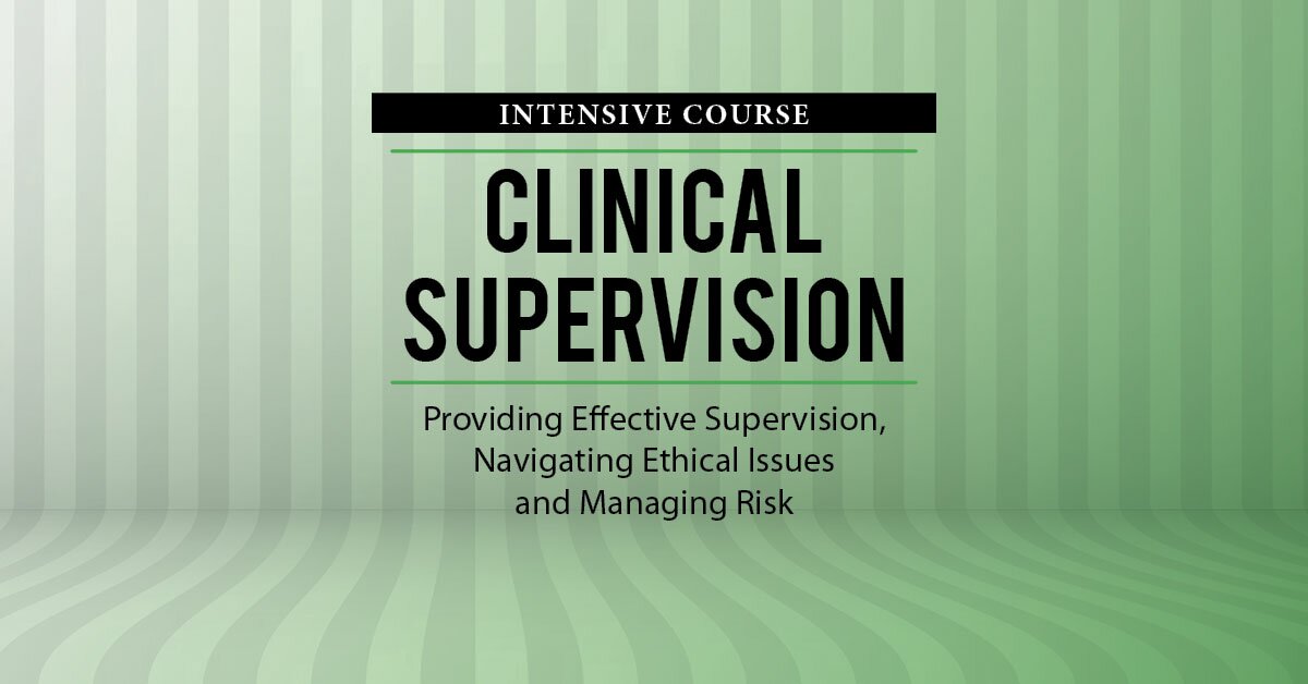 2-Day Intensive Course: Clinical Supervision: Providing Effective Supervision, Navigating Ethical Issues and Managing Risk 2