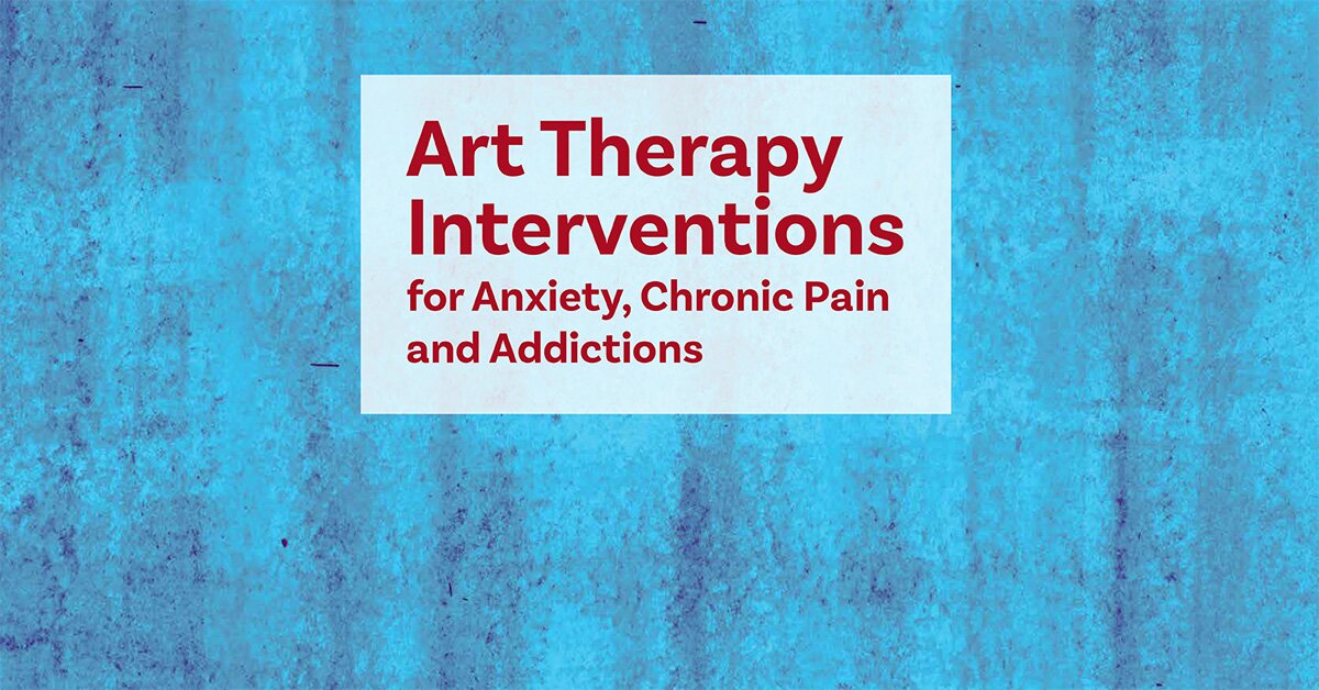 Art Therapy Interventions for Anxiety, Chronic Pain and Addictions 2