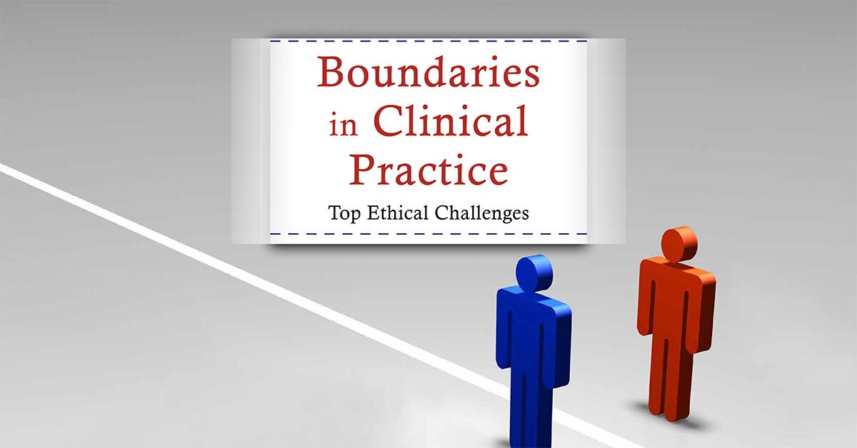 Boundaries in Clinical Practice: Top Ethical Challenges 1