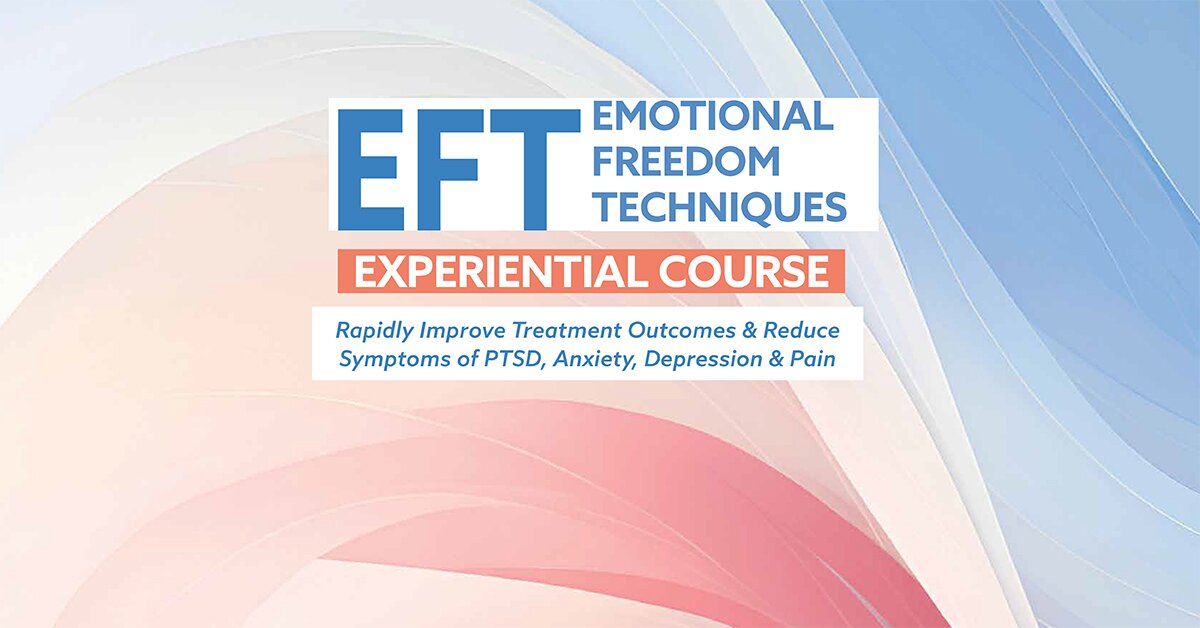Emotional Freedom Techniques (EFT) Experiential Course: Rapidly Improve Treatment Outcomes & Reduce Symptoms of PTSD, Anxiety, Depression & Pain 2