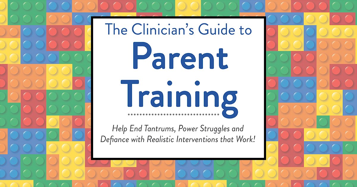 The Clinician's Guide to Parent Training: Help End Tantrums, Power Struggles and Defiance with Realistic Interventions that Work! 2