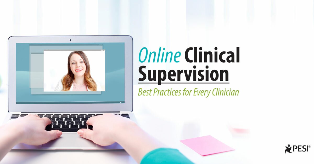 Online Clinical Supervision: Best Practices for Every Clinician 2
