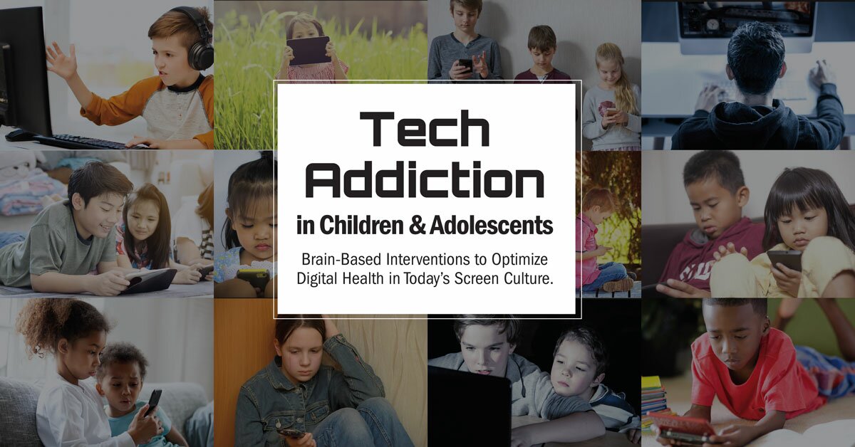 Tech Addiction in Children & Adolescents: Brain-Based Interventions to Optimize Digital Health in Today’s Screen Culture 2