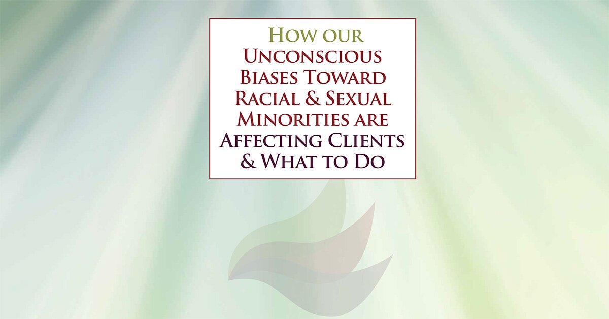 How our Unconscious Biases Toward Racial & Sexual Minorities are Affecting Clients & What to Do 2