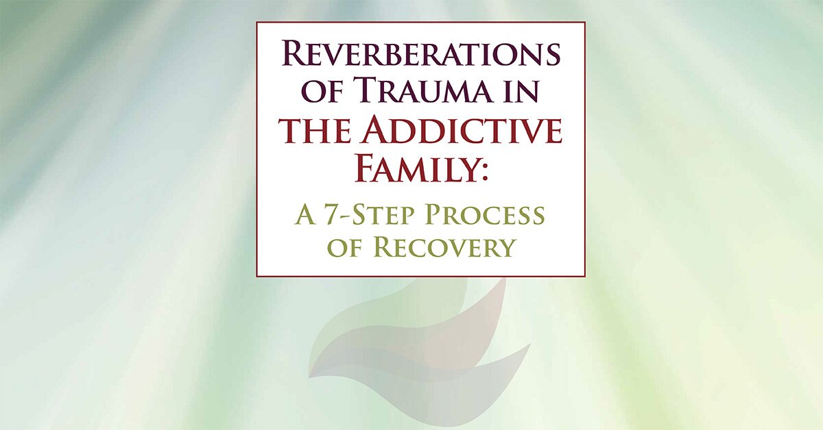 Reverberations of Trauma in the Addictive Family: A 7-Step Process of Recovery 2