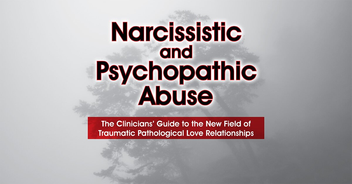 Narcissistic and Psychopathic Abuse: The Clinicians' Guide to the New Field of Traumatic Pathological Love Relationships 2