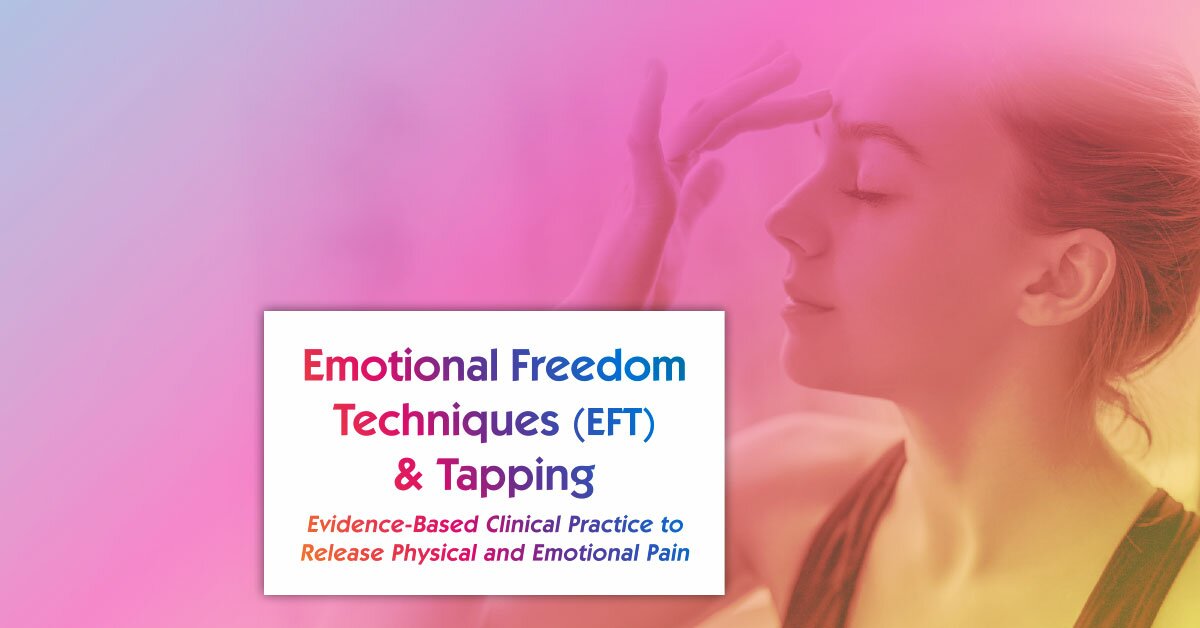Emotional Techniques Eft Tapping Evidence Based Clinical Practice To Release Physical And Emoti