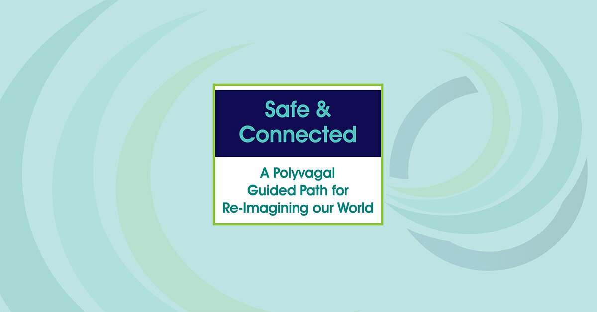Safe & Connected: A Polyvagal Guided Path for Re-Imagining our World 2