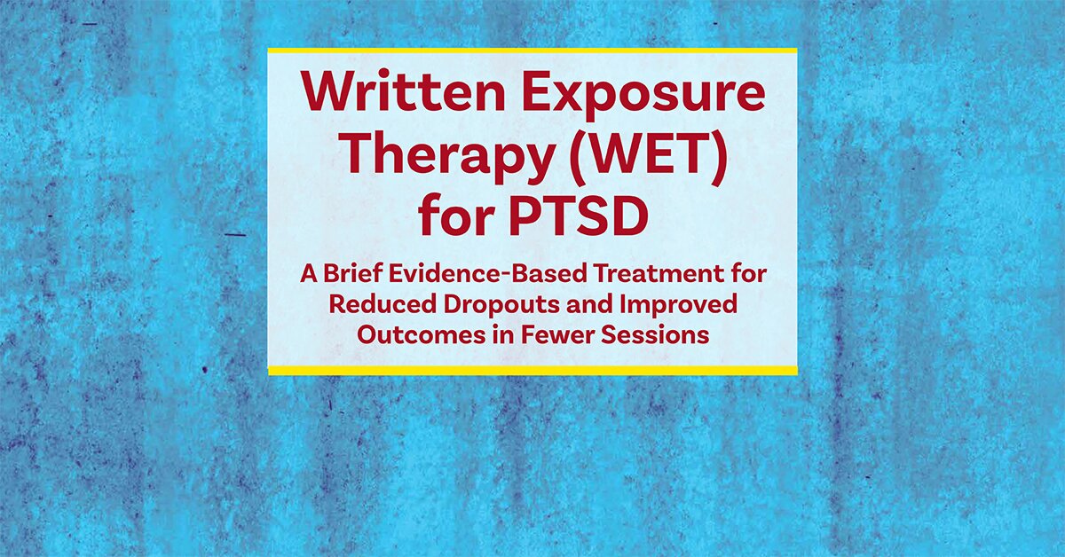 Written Exposure Therapy (WET) for PTSD: A Brief Evidence-Based Treatment for Reduced Dropouts and Improved Outcomes in Fewer Sessions 2