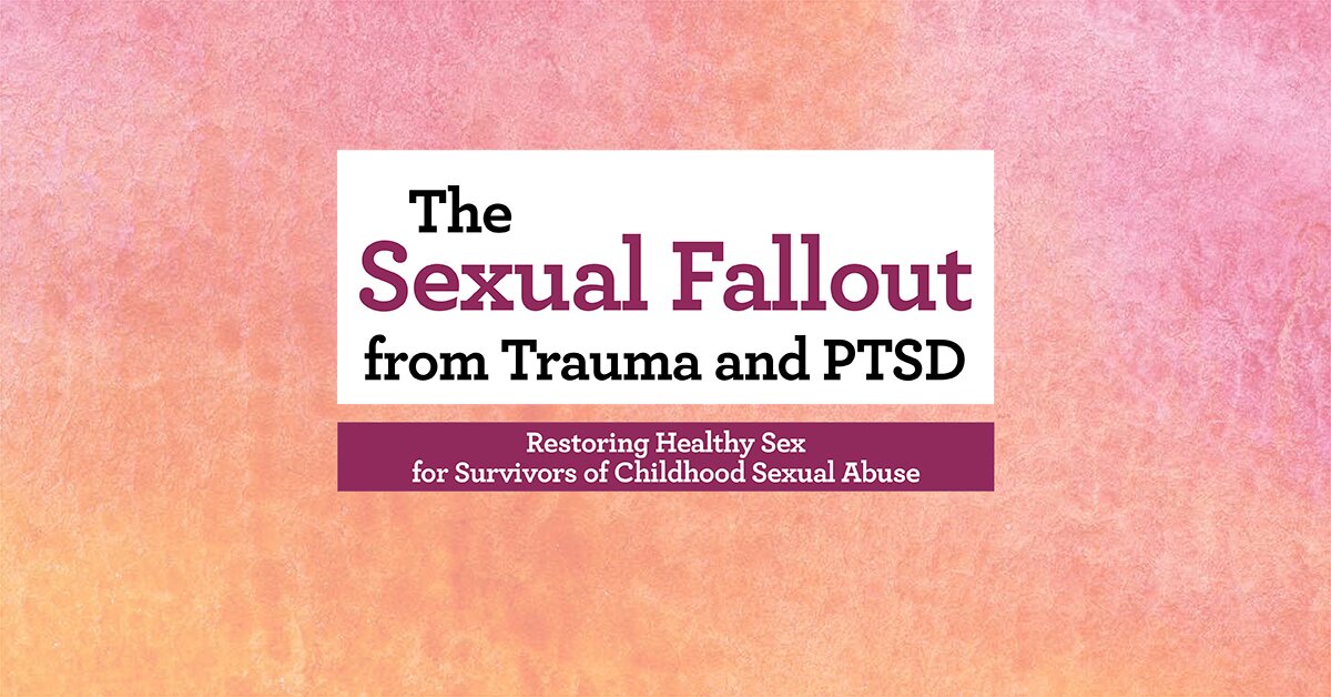 The Sexual Fallout From Trauma And Ptsd Restoring Healthy Sex For