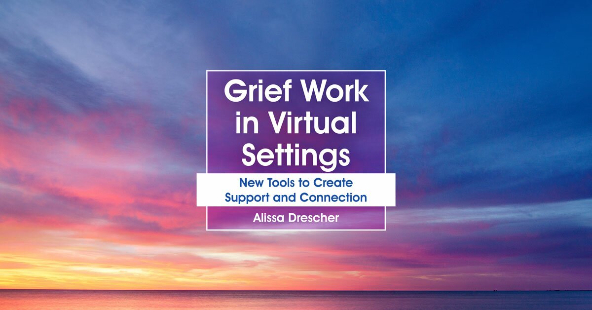 Grief Work in Virtual Settings: New Tools to Create Support and Connection 2