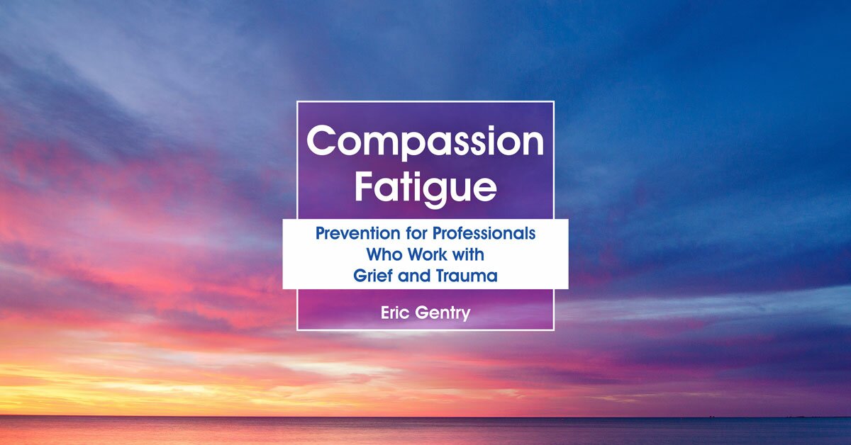 Compassion Fatigue: Prevention for Professionals Who Work with Grief and Trauma 2