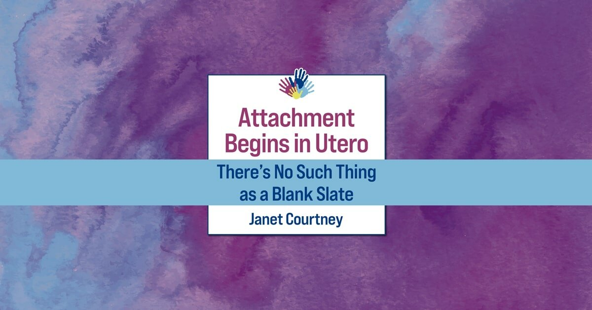 Attachment Begins in Utero: There’s No Such Thing as a Blank Slate 2