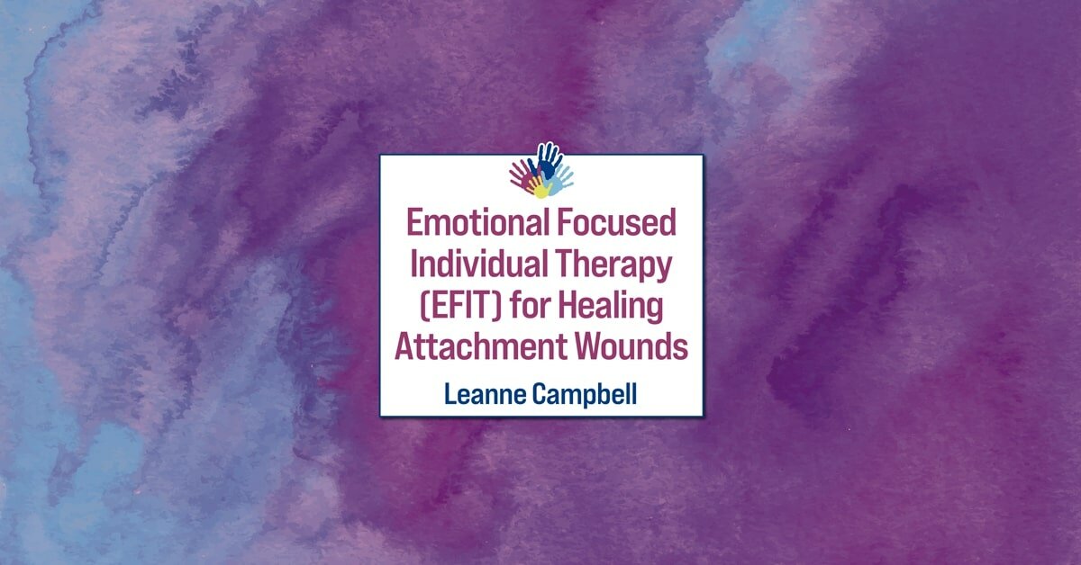 Emotional Focused Individual Therapy (EFIT) for Healing Attachment Wounds 2