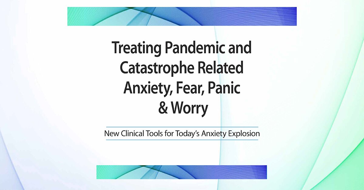 Treating Pandemic and Catastrophe Related Anxiety, Fear, Panic & Worry 2