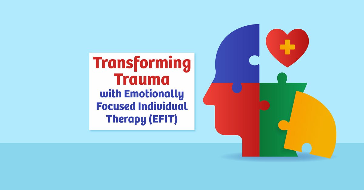 Transforming Trauma with Emotionally Focused Individual Therapy (EFIT) 2