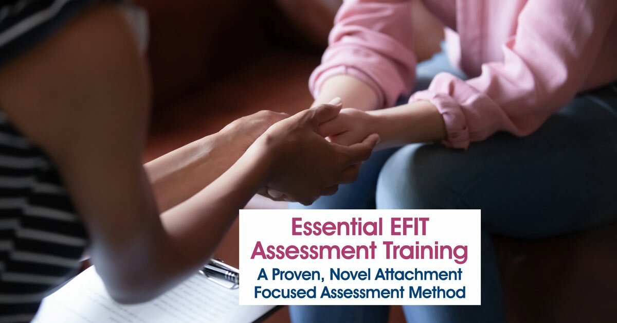 Essential EFIT Assessment Training: A Proven, Novel Attachment Focused Assessment Method 2