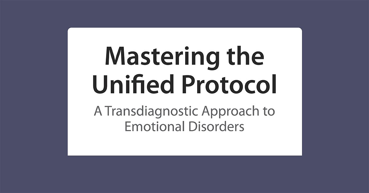 Mastering the Unified Protocol: A Transdiagnostic Approach to Emotional Disorders 2