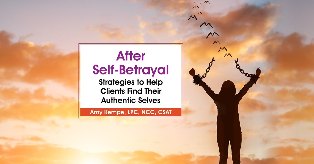 After Self-Betrayal: Strategies to Help Clients Find Their Authentic Selves 2