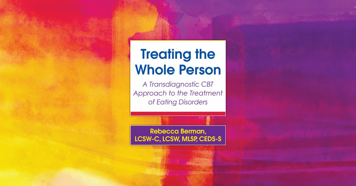 Treating the Whole Person: A Transdiagnostic CBT Approach to the Treatment of Eating Disorders 2
