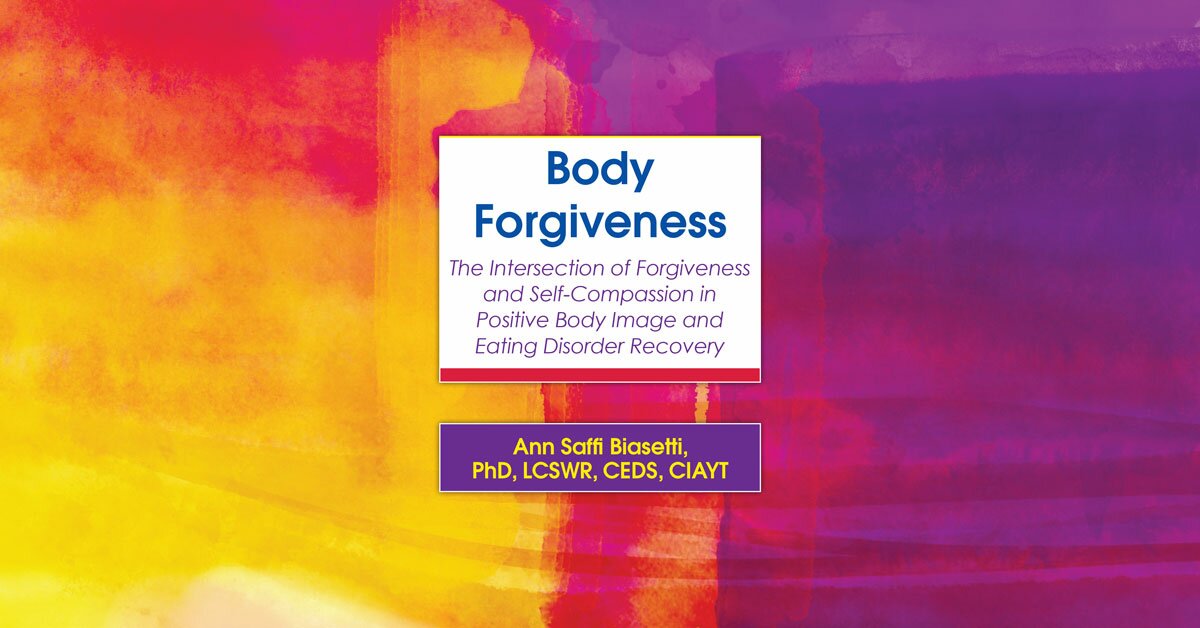 Body Forgiveness: The Intersection of Forgiveness and Self-Compassion in Positive Body Image and Eating Disorder Recovery 2