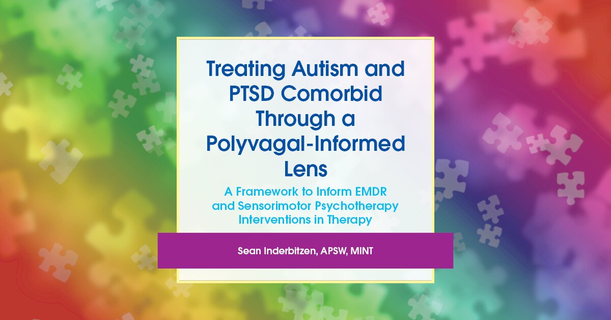 Treating Autism and PTSD Comorbid Through a Polyvagal-Informed Lens: A Framework to Inform EMDR and Sensorimotor Psychotherapy Interventions in Therapy 2