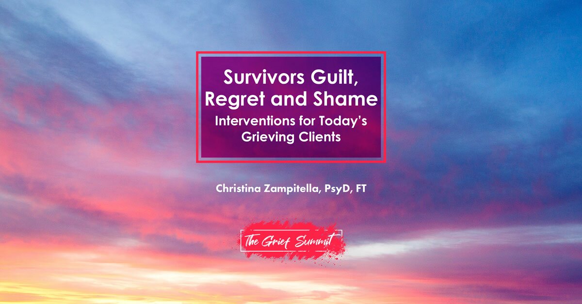 Survivors Guilt, Regret and Shame: Interventions for Today’s Grieving Clients 2
