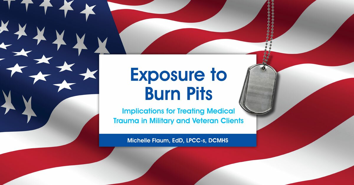 Exposure to Burn Pits: Implications for Treating Medical Trauma in Military and Veteran Clients 2