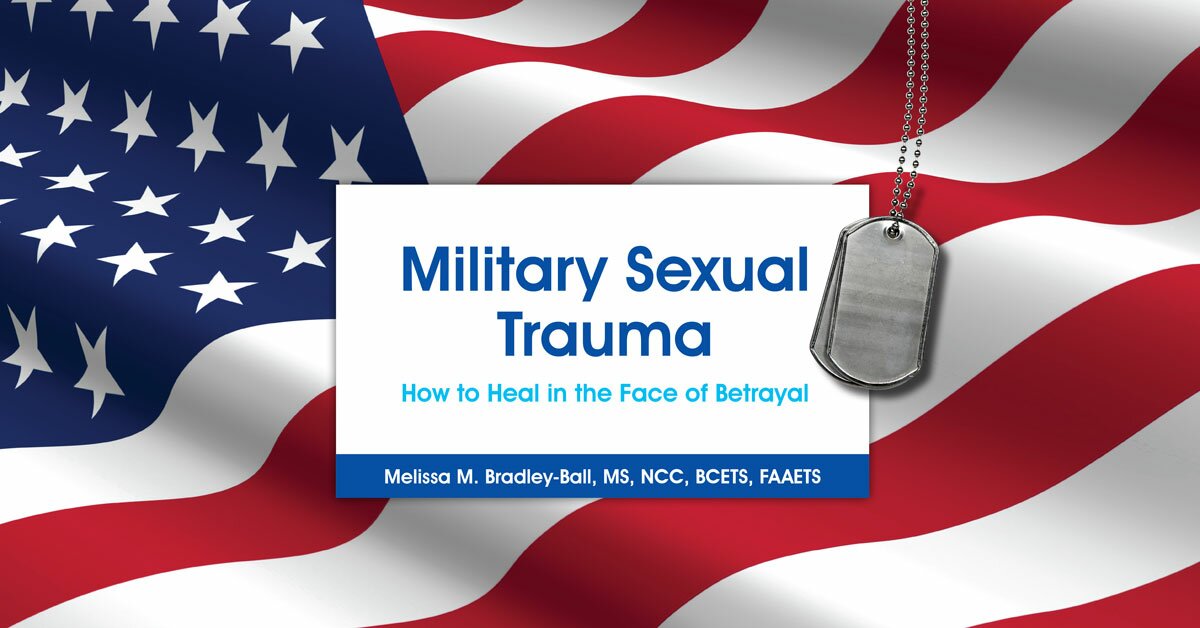 Military Sexual Trauma: How to Heal in the Face of Betrayal 2