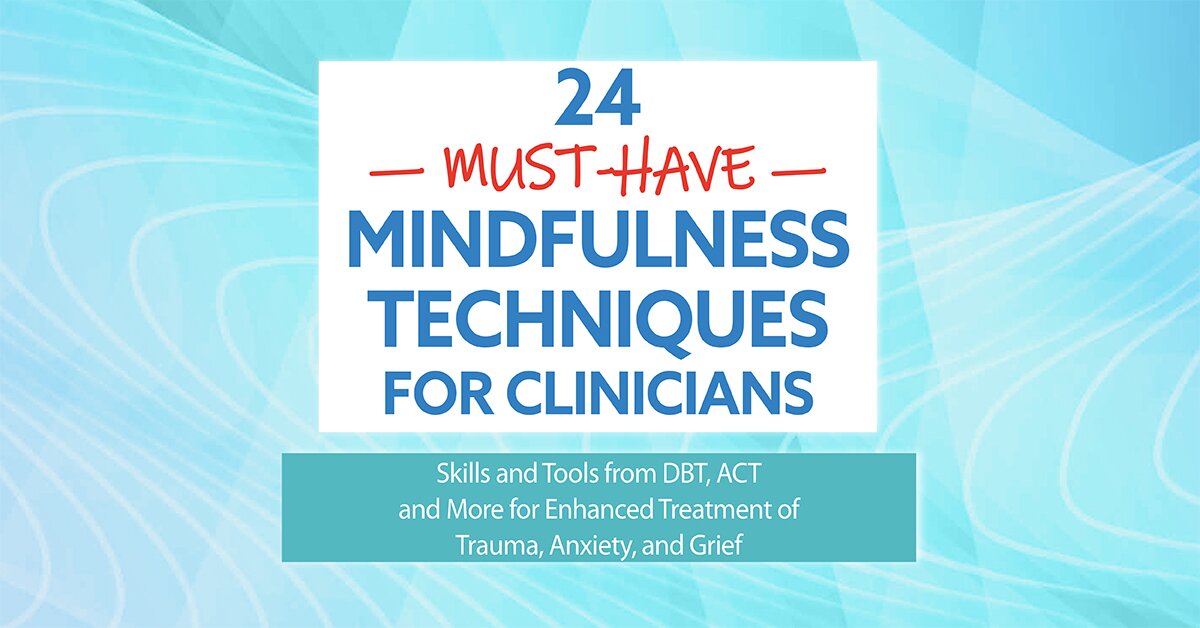 24 Must-Have Mindfulness Techniques for Clinicians: Skills and Tools ...