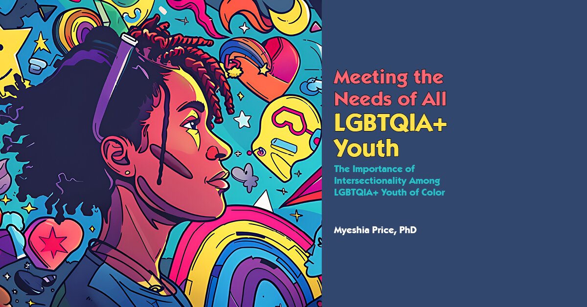 Meeting the Needs of all LGBTQIA+ Youth: The Importance of ...