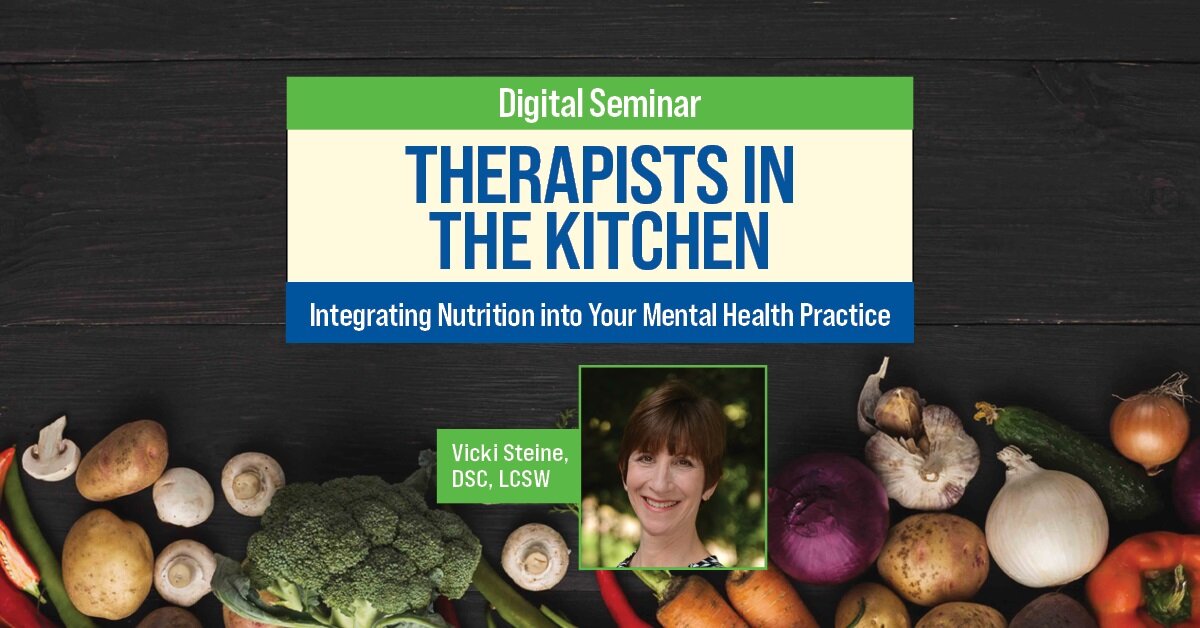 Therapists in the Kitchen: Integrating Nutrition into Your Mental Health Practice 2
