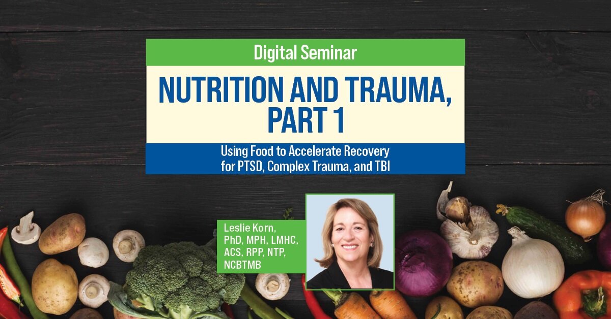 Nutrition and Trauma, Part 1: Using Food to Accelerate Recovery for PTSD, Complex Trauma, and TBI 2