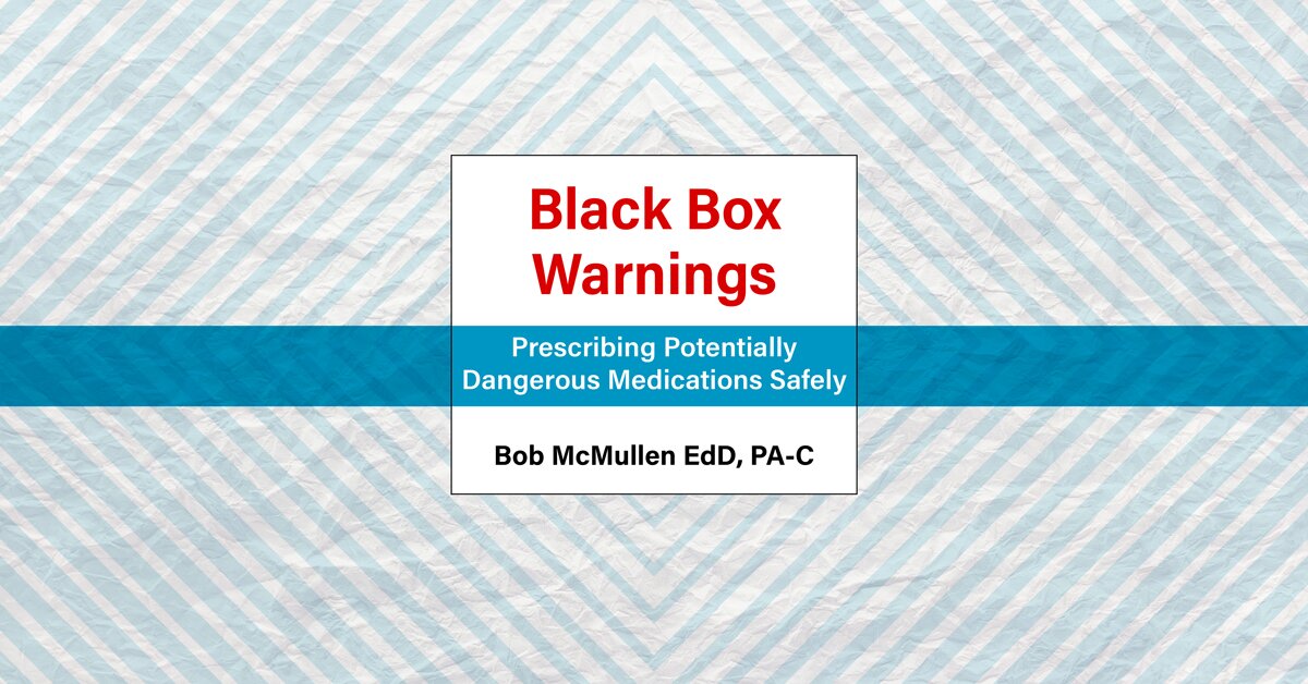 Black Box Warnings: Prescribing Potentially Dangerous Medications Safely