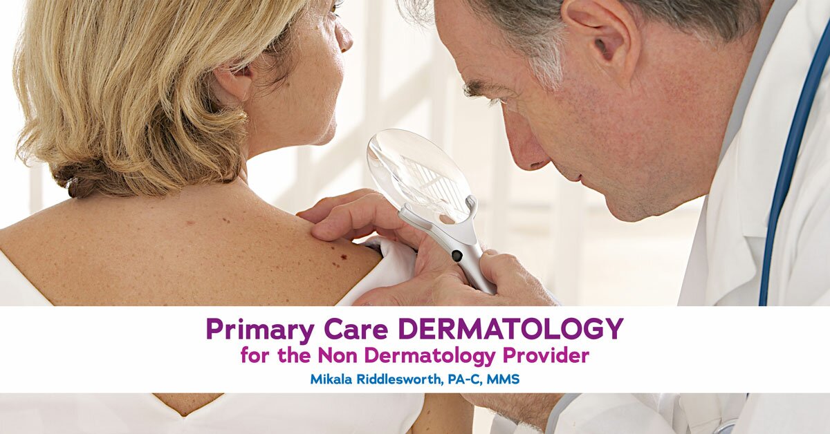 Primary Care Dermatology for the Non Dermatology Provider
