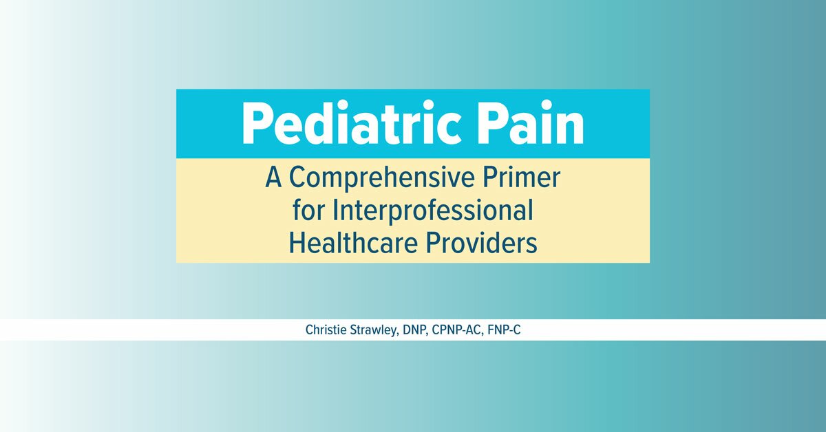 Pediatric Pain A Comprehensive Primer for Interprofessional Healthcare
