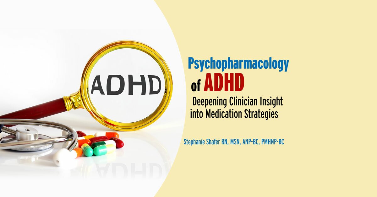 Psychopharmacology of ADHD: Deepening Clinician Insight into Medication ...